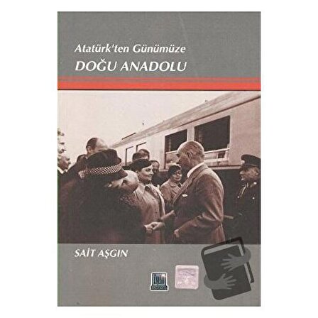 Atatürk’ten Günümüze Doğu Anadolu / İmaj Yayıncılık / Sait Aşgın