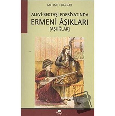 Alevi Bektaşi Edebiyatında Ermeni Aşıkları / Öz Ge Yayınları / Mehmet Bayrak