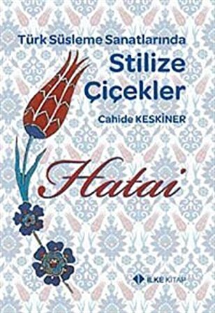 Hatai / Türk Süsleme Sanatlarında Stilize Çiçekler / Cahide Keskiner