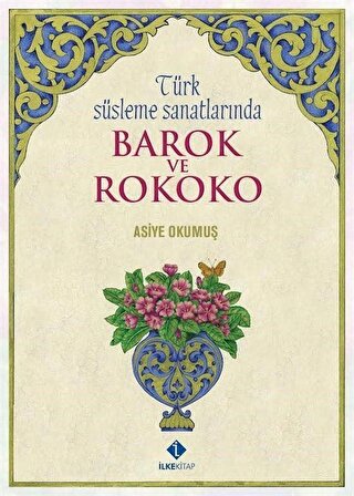 Türk Süsleme Sanatlarında Barok ve Rokoko / Asiye Okumuş