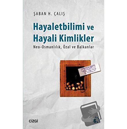 Hayalet Bilimi ve Hayali Kimlikler / Çizgi Kitabevi Yayınları / Şaban H. Çalış
