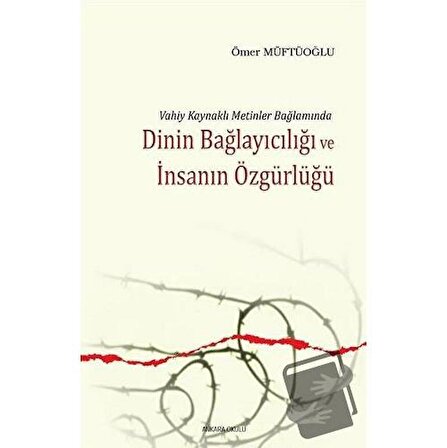 Dinin Bağlayıcılığı ve İnsanın Özgürlüğü / Ankara Okulu Yayınları / Ömer