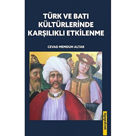 Türk ve Batı Kültürlerinde Karşılıklı Etkilenme | Biyografi Net Yayıncılık
