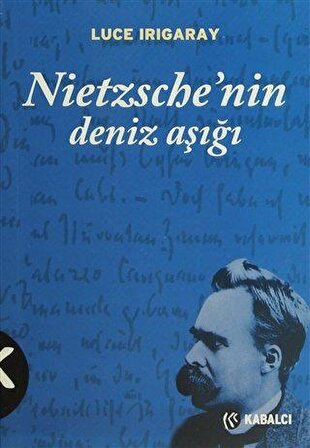 Nietzsche’nin Deniz Aşığı - Luce Irigaray - Kabalcı Yayınevi
