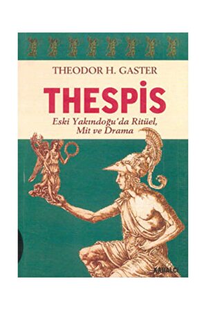 Thespis - Eski Yakindoğu'da Ritüel Mit ve Drama