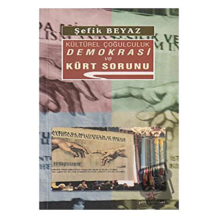 Kültürel Çoğulculuk Demokrasi ve Kürt Sorunu / Peri Yayınları / Şefik Beyaz