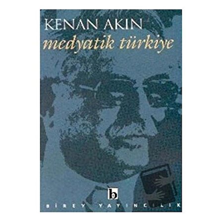 Medyatik Türkiye / Birey Yayıncılık / Kenan Akın