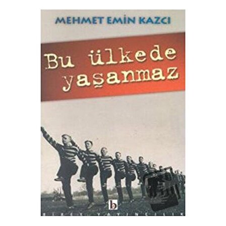 Bu Ülkede Yaşanmaz / Birey Yayıncılık / Mehmet Emin Kazcı