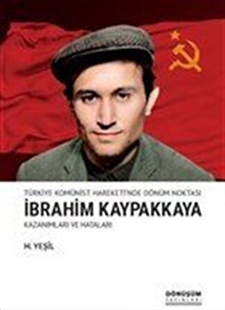 Türkiye Komünist Hareketi'nde Dönüm Noktası İbrahim Kaypakkaya Kazanımları ve Hataları / H. Yeşil