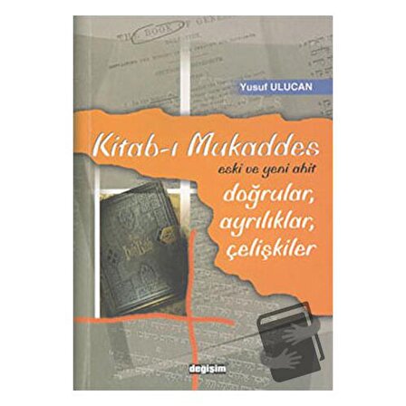 Kitab ı Mukaddes Doğrular, Ayrılıklar, Çelişkiler / Değişim Yayınları / Yusuf