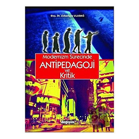 Modernizm Sürecinde Antipedagoji ve Kritik / Değişim Yayınları / Zekeriyya Uludağ