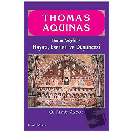 Thomas Aquinas   Doctor Angelicus  Hayatı, Eserleri ve Düşüncesi / Homer Kitabevi /