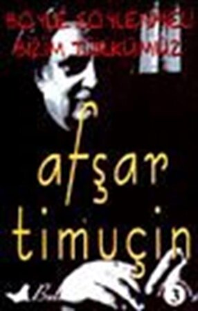 Böyle Söylenmeli Bizim Türkümüz / Afşar Timuçin
