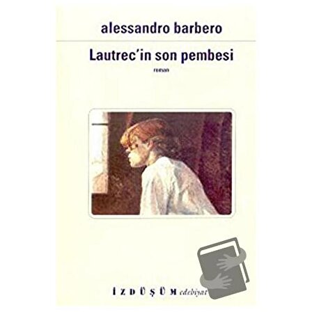 Lautrec'in Son Pembesi / İzdüşüm Yayınları / Alessandro Barbero
