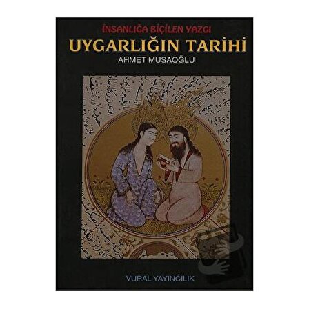 İnsanlığa Biçilen Yazgı Uygarlığın Tarihi / Vural Yayınları / Ahmet Musaoğlu
