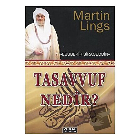 Tasavvuf Nedir? / Vural Yayınları / Ebubekir Siraceddin,Martin Lings