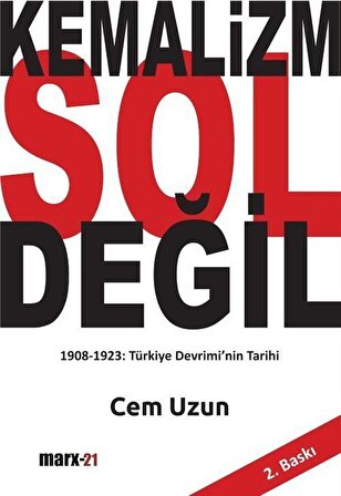 Kemalizm Sol Değil & 1908-1923 Türkiye Devrimi'nin Tarihi / Cem Uzun