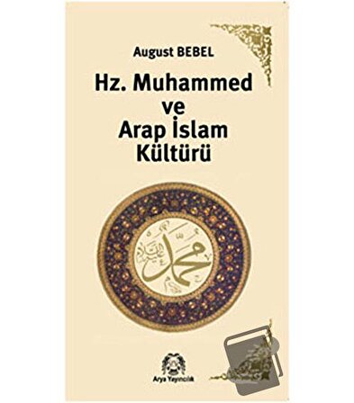 Hz. Muhammed ve Arap İslam Kültürü / Arya Yayıncılık / August Bebel