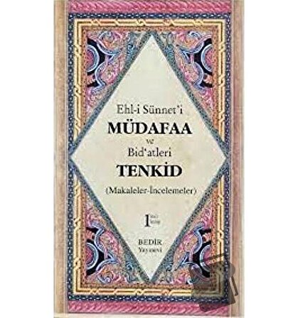 Ehl i Sünnet'i Müdafaa ve Bid'atleri Tenkid 1. Kitap (Makaleler İncelemeler) / Bedir