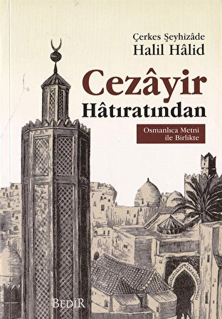 Cezayir Hatıratından (Osmanlıca Metni ile Birlikte) / Çerkeşşeyhizade Halil Halid