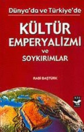 Kültür Emperyalizmi ve Soykırımlar Dünya'da ve Türkiye'de / Rabi Baştürk