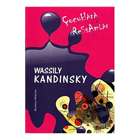Çocuklara Ressamlar   Wassily Kandinsky / Etik Yayınları / Durmuş Akbulut