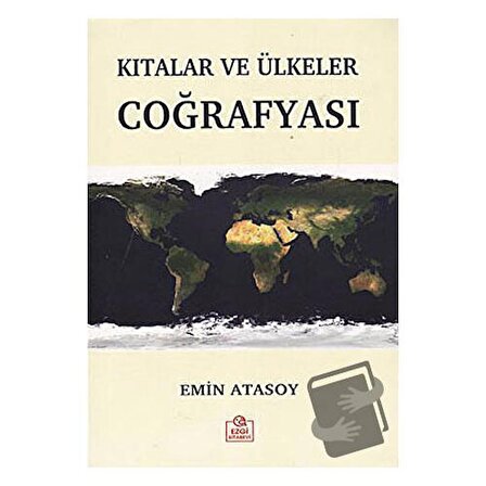 Kıtalar ve Ülkeler Coğrafyası / Ezgi Kitabevi Yayınları / Emin Atasoy