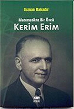 Kerim Erim & Matematikte Bir Öncü / Osman Bahadır