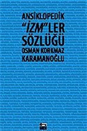 Ansiklopedik İzm'ler Sözlüğü / Osman Korkmaz Karamanoğlu