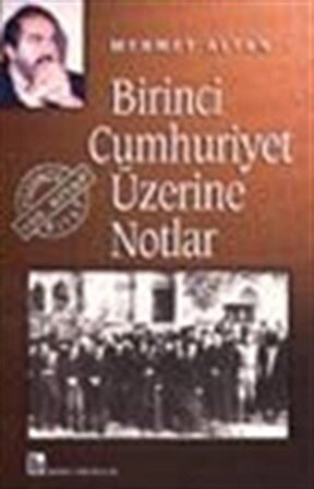 Birinci Cumhuriyet Üzerine Notlar / Prof. Dr. Mehmet Altan