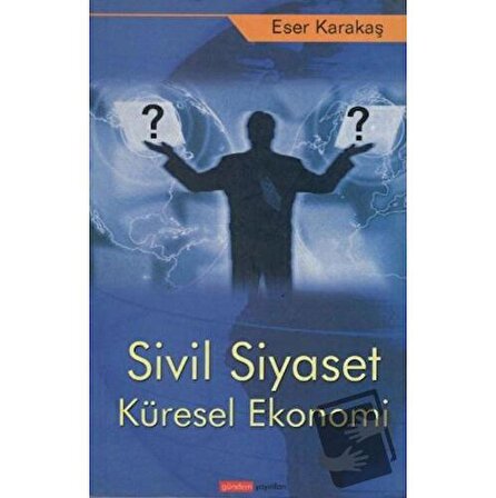 Sivil Siyaset Küresel Ekonomi / Gündem Yayınları / Eser Karakaş