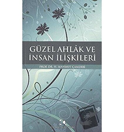 Güzel Ahlak ve İnsan İlişkileri / Çamlıca Yayınları / H. Mahmud Çamdibi