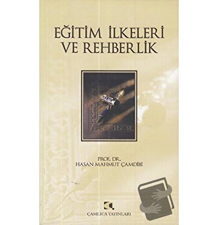 Eğitim İlkeleri ve Rehberlik / Çamlıca Yayınları / Hasan Mahmut Çamdibi