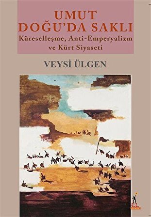 Umut Doğu'da Saklı & Küreselleşme, Anti-Emperyalizm ve Kürt Siyaseti / Veysi Ülgen