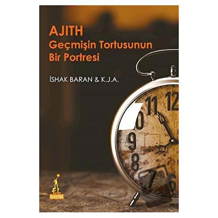 Ajith Geçmişin Tortusunun Bir Portresi / El Yayınları / İshak Baran,K. J. A.