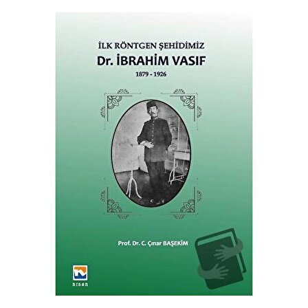 İlk Röntgen Şehidimiz Dr. İbrahim Vasıf / Nisan Kitabevi / C. Çınar Başekim