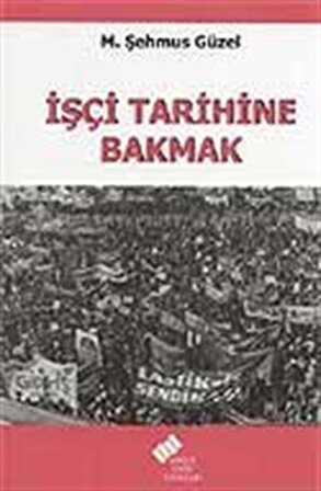 İşçi Tarihine Bakmak / M. Şehmus Güzel