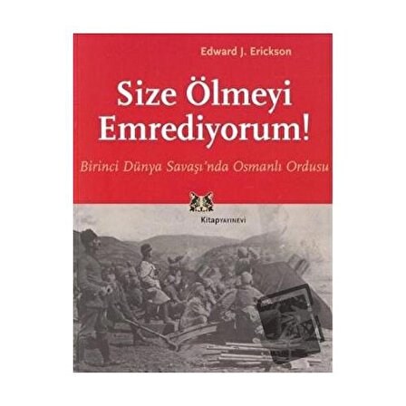 Size Ölmeyi Emrediyorum Birinci Dünya Savaşı’nda Osmanlı Ordusu / Kitap Yayınevi