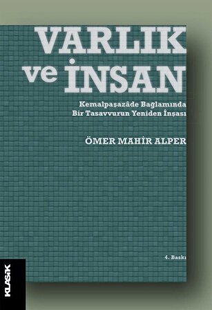 Varlık ve İnsan & Kemalpaşazade Bağlamında Bir Tasavvurun Yeniden İnşası / Ömer Mahir Alper