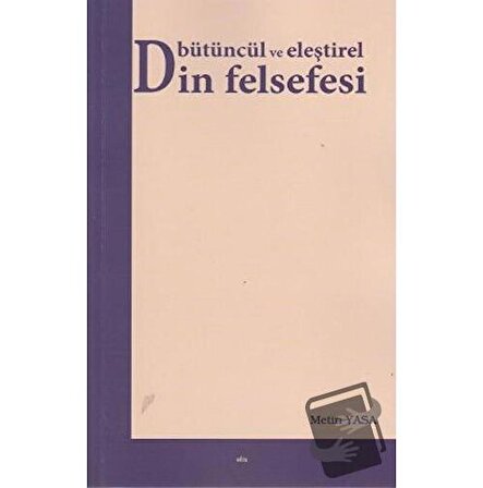 Bütüncül ve Eleştirel Din Felsefesi / Elis Yayınları / Metin Yasa