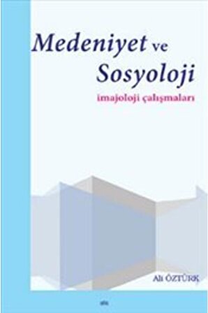 Medeniyet Ve Sosyoloji Imajoloji Çalışmaları Ali Öztürk