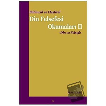 Bütüncül ve Eleştirel Din Felsefesi Okumaları  2 / Elis Yayınları / Metin Yasa