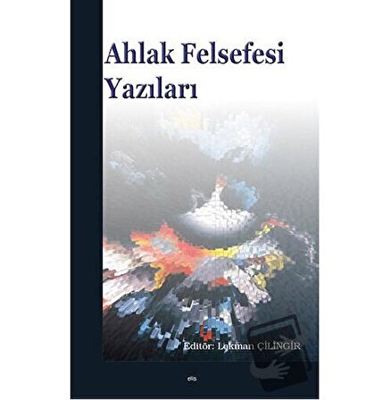 Ahlak Felsefesi Yazıları / Elis Yayınları / Kolektif