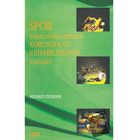 Spor Yaralanmalarından Korunma ve Rehabilitasyon İlkeleri / Çizgi Kitabevi Yayınları