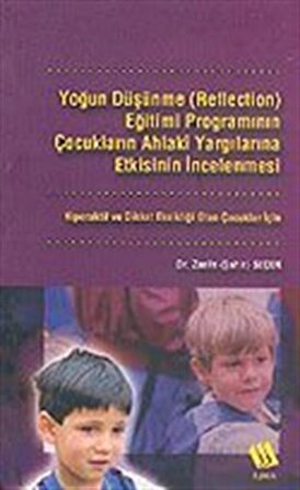 Yoğun Düşünme (Reflection) Eğitimi Programının Çocukların Ahlaki Yargılarına Etkisinin İncelenmesi / Dr. Zarife Şahin Seçer
