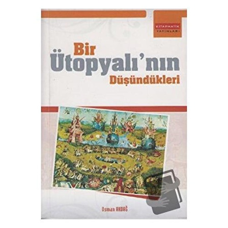 Bir Ütopyalı’nın Düşündükleri / Kitapmatik Yayınları / Osman Akdağ