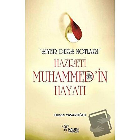 Siyer Ders Notları   Hazreti Muhammed'in Hayatı / Kalem Yayınevi / Hasan Yaşaroğlu
