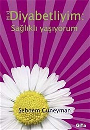 İyi ki Diyabetliyim & Sağlıklı Yaşıyorum / Şebnem Güneyman