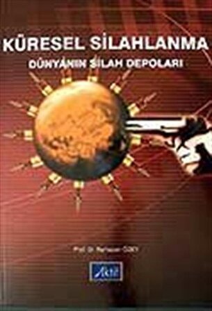 Küresel Silahlanma / Dünyanın Silah Depoları / Prof. Dr. Ramazan Özey