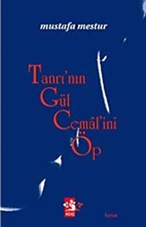 Tanrı'nın Gül Cemalini Öp / Mustafa Mestur